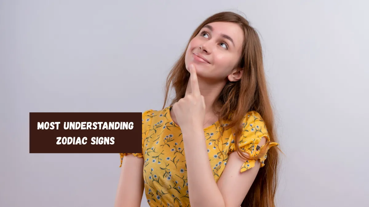 Top 6 Most Understanding Zodiac Signs