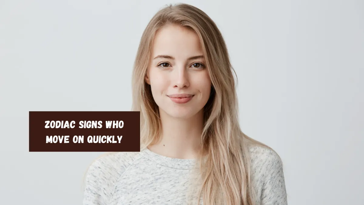 Top 4 Zodiac Signs Who Move On Quickly