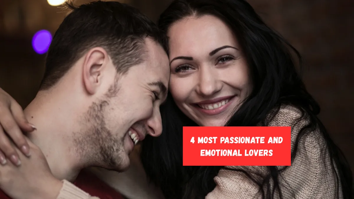 4 Most Passionate and Emotional Lovers