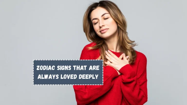 5 Zodiac Signs That Are Always Loved Deeply