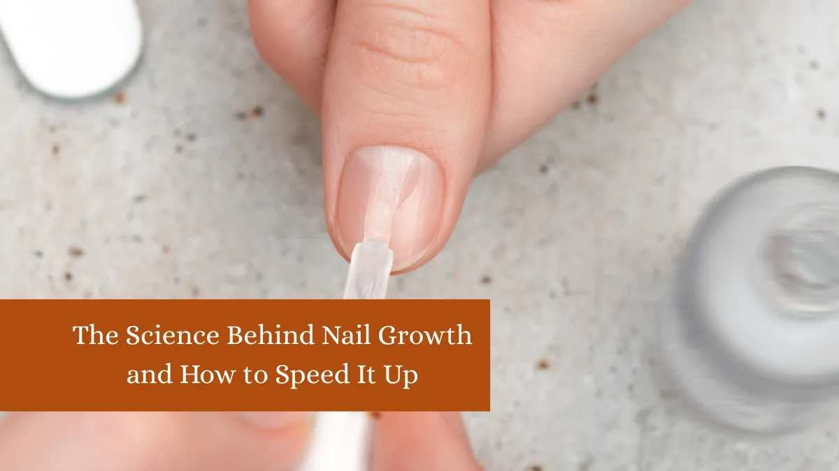 The Science Behind Nail Growth and How to Speed It Up