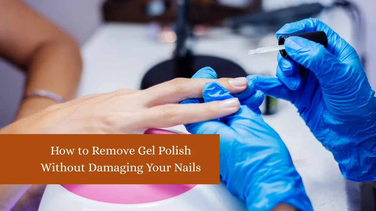 How to Remove Gel Polish Without Damaging Your Nails