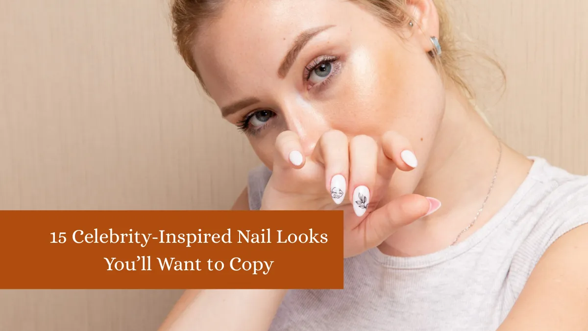 15 Celebrity-Inspired Nail Looks You’ll Want to Copy