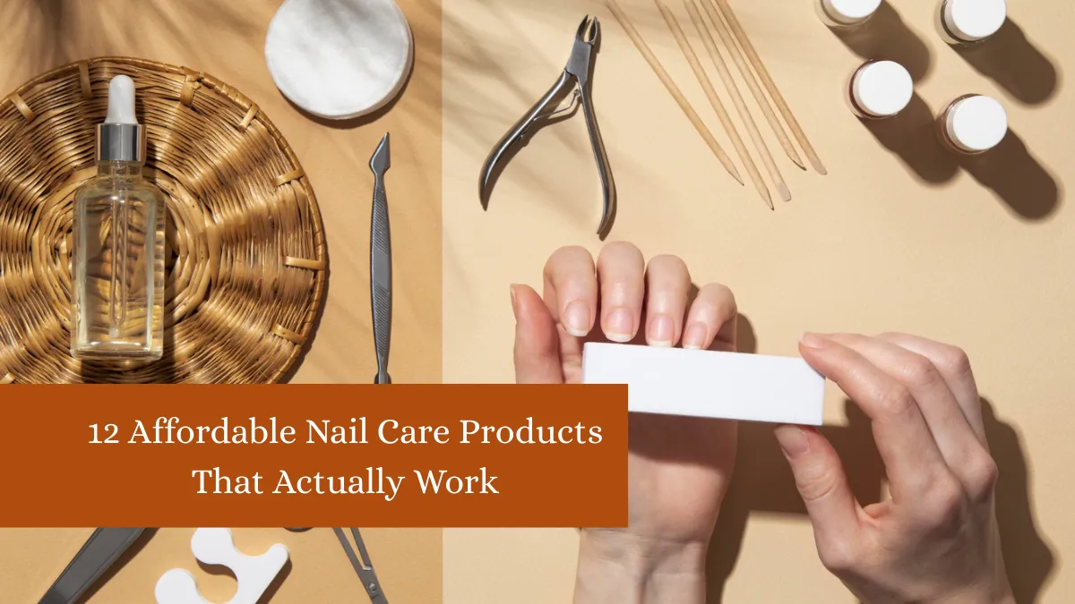 12 Affordable Nail Care Products That Actually Work