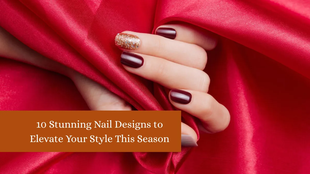 10 Stunning Nail Designs to Elevate Your Style This Season