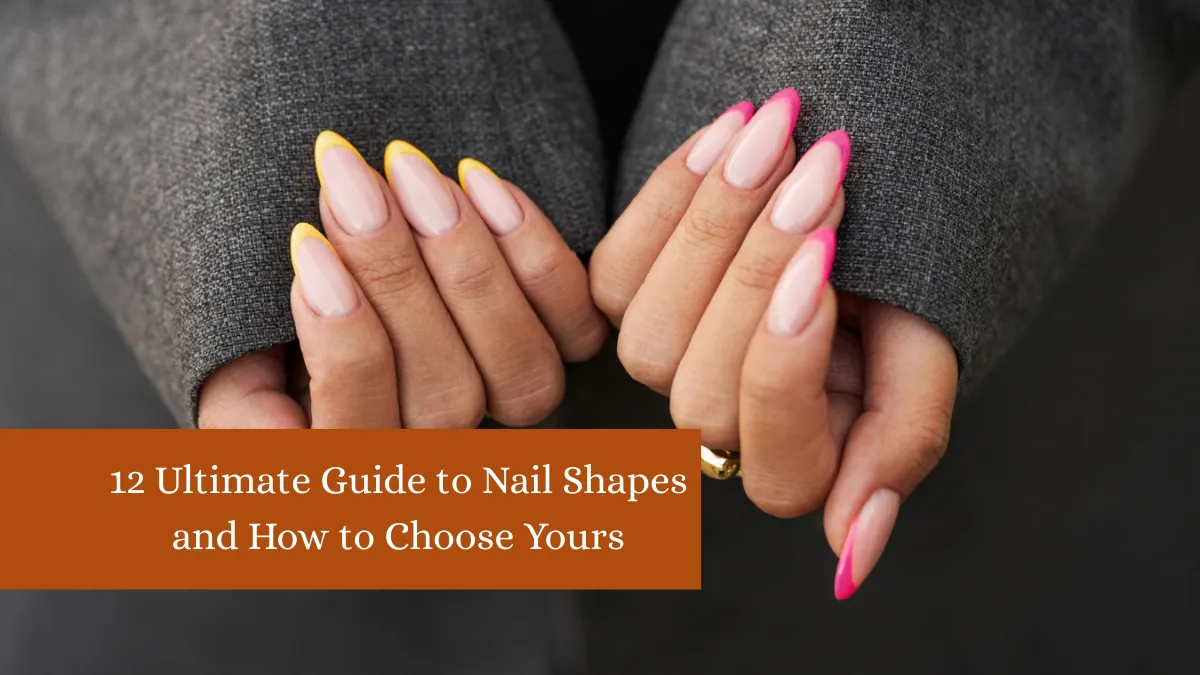 12 Ultimate Guide to Nail Shapes and How to Choose Yours