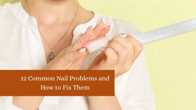 12 Common Nail Problems and How to Fix Them
