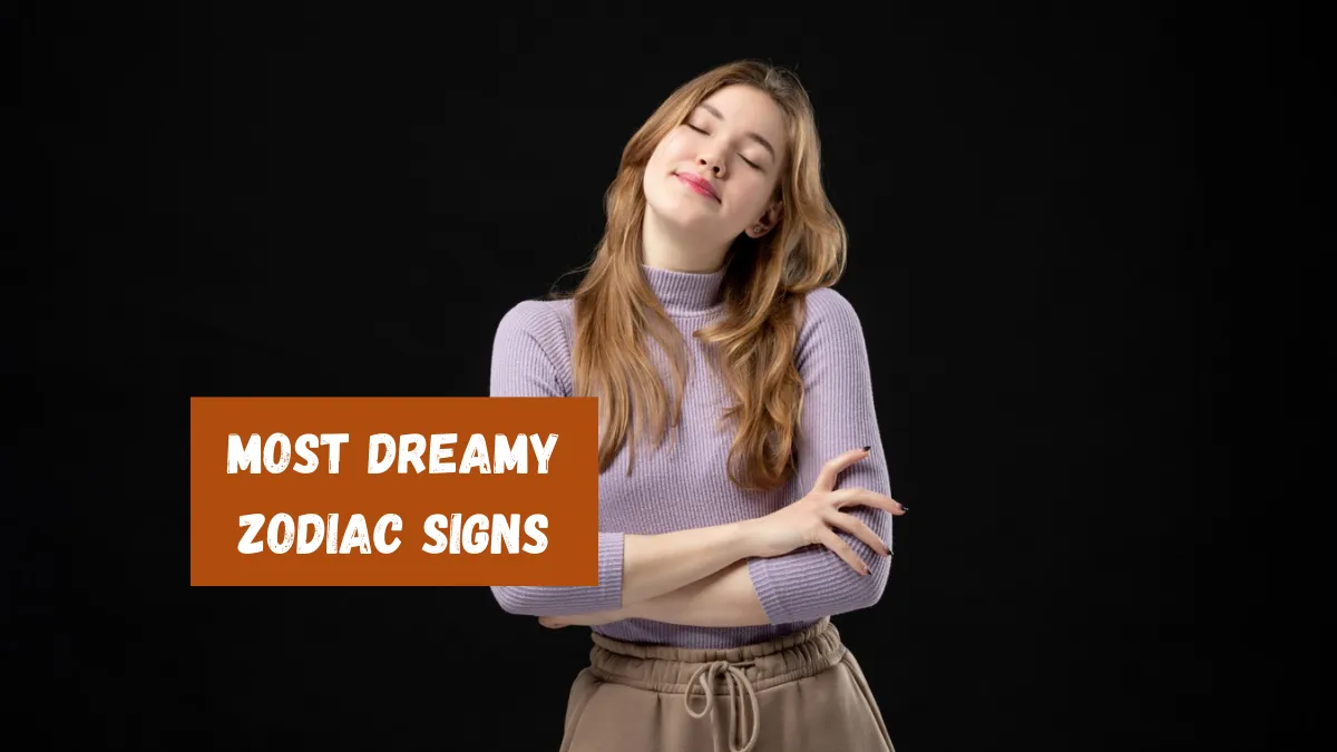 Top 4 Most Dreamy Zodiac Signs