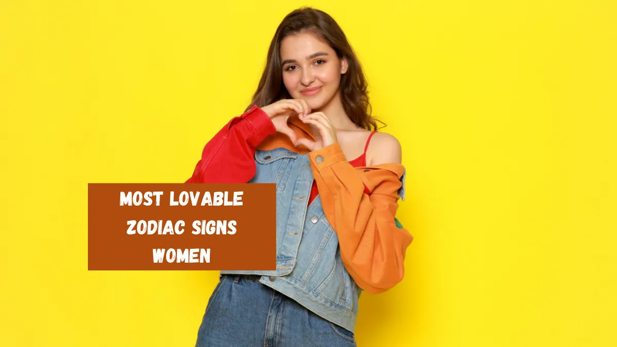 Top 4 Most Lovable Zodiac Signs Women