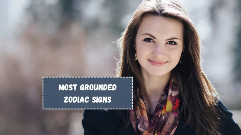 Top 5 Most Grounded Zodiac Signs