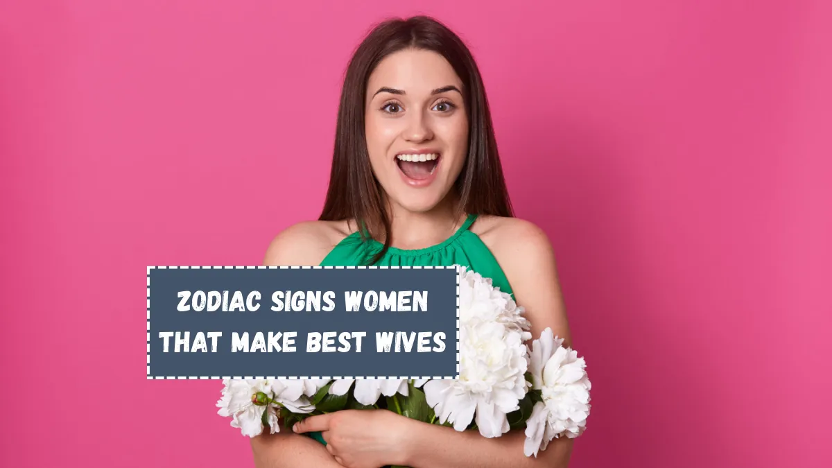 Top 5 Zodiac Signs Women That Make Best Wives